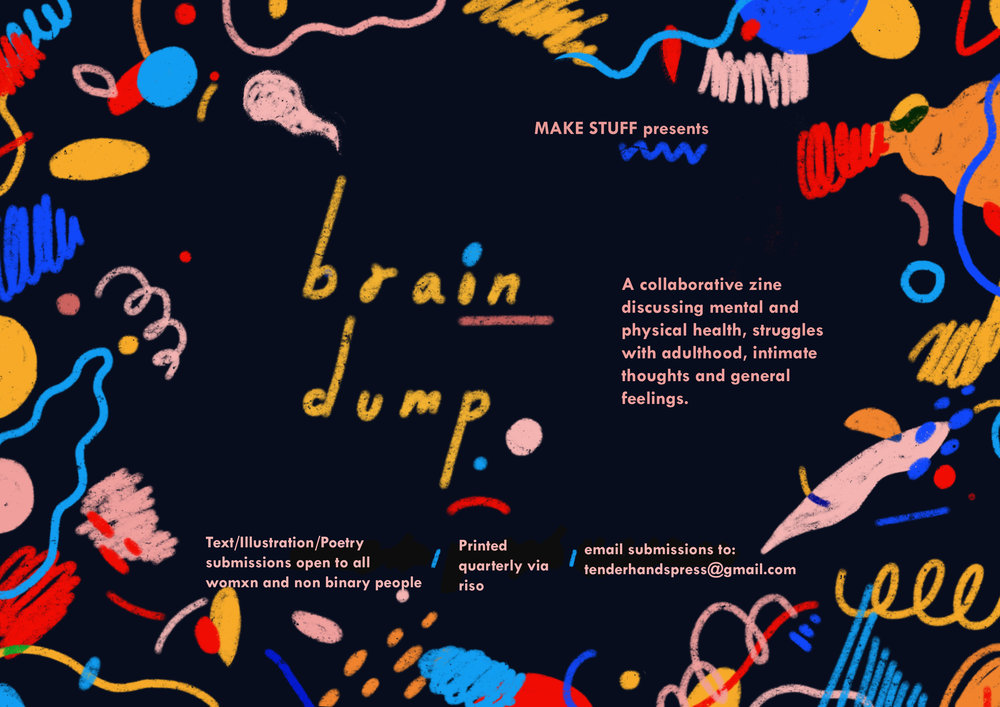 ✐ Call for submissions: Brain Dump zine    Printed biannually, Brain Dump allows you talk about your feelings, discuss your daily struggles, helpful strategies and share intimate thoughts via text, illustration and make making. Submissions open to womxn and non binary people.    submissions to: tenderhandspress@gmail.com
